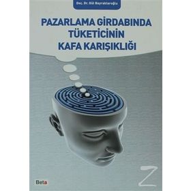Pazarlama Girdabında Tüketicinin Kafa Karışıklığı - Gül Bayraktaroğlu