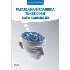 Pazarlama Girdabında Tüketicinin Kafa Karışıklığı - Gül Bayraktaroğlu
