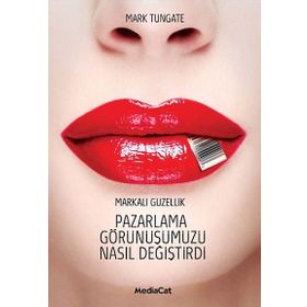 Pazarlama Görünüşümüzü Nasıl Değiştirdi - Mark Tungate