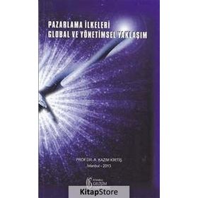 Pazarlama İlkeleri Global ve Yönetimsel Yaklaşım - A. Kazım Kirtiş