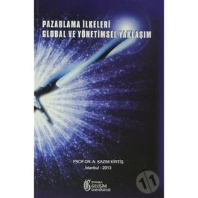 Pazarlama İlkeleri Global ve Yönetimsel Yaklaşım - A. Kazım Kirtiş