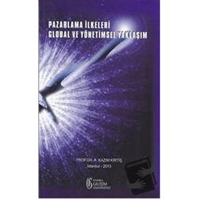 Pazarlama İlkeleri Global ve Yönetimsel Yaklaşım - A. Kazım Kirtiş
