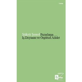 Pazarlama İş Doyumu Ve Örgütsel Adalet - Şükrü Şenol