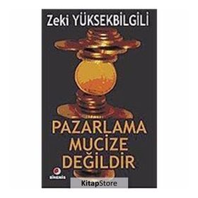 PAZARLAMA MUCIZE DEĞİLDİR - ZEKI YÜKSEKBİLGİLİ