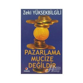 PAZARLAMA MUCIZE DEĞİLDİR - ZEKI YÜKSEKBİLGİLİ