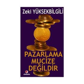 PAZARLAMA MUCIZE DEĞİLDİR - ZEKI YÜKSEKBİLGİLİ
