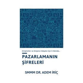 Pazarlama Şifreleri Girişimciler ve Girişimci Adayları İçin 5 Adımda - Dr. Adem İriç