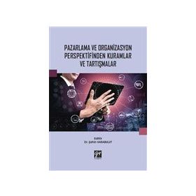 Pazarlama ve Organizasyon Perspektifinden Kuramlar ve Tartışmalar - Şahin Karabulut