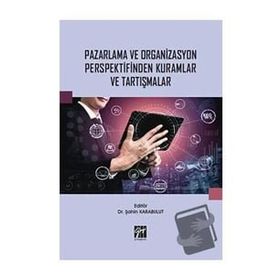 Pazarlama ve Organizasyon Perspektifinden Kuramlar ve Tartışmalar - Şahin Karabulut
