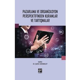 Pazarlama ve Organizasyon Perspektifinden Kuramlar ve Tartışmalar - Şahin Karabulut