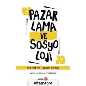 Pazarlama ve Sosyoloji: İşletme ve Toplum İlişkisi Beta Yayınları
