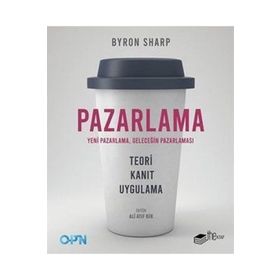 Pazarlama Yeni Pazarlama Geleceğin Pazarlaması / Byron Sharp