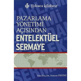 Pazarlama Yönetimi Açısından Entelektüel Sermaye - Serdar Pirtini
