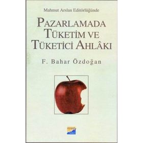 Pazarlamada Tüketim ve Tüketici Ahlakı - Feride Bahar Işın Özdoğan