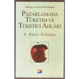 Pazarlamada Tüketim ve Tüketici Ahlakı - Feride Bahar Işın Özdoğan