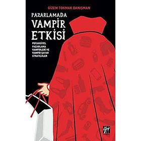 Pazarlamada Vampir Etkisi Potansiyel Pazarlama Vampirleri ve Vampir Savar Stratejiler - Gizem Tokmak Danışman