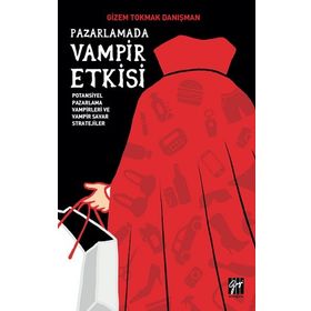 Pazarlamada Vampir Etkisi Potansiyel Pazarlama Vampirleri ve Vampir Savar Stratejiler - Gizem Tokmak Danışman
