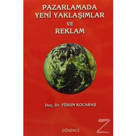 Pazarlamada Yeni Yaklaşımlar ve Reklam - Füsun Kocabaş