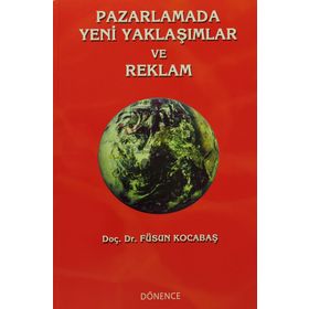 Pazarlamada Yeni Yaklaşımlar ve Reklam - Füsun Kocabaş