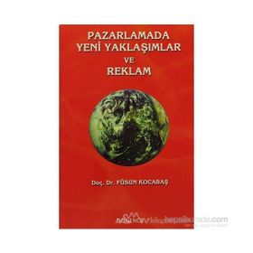 Pazarlamada Yeni Yaklaşımlar ve Reklam - Füsun Kocabaş