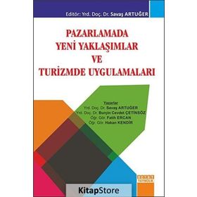Pazarlamada Yeni Yaklaşımlar ve Turizmde Uygulamaları - Savaş Artuğer Burçin Cevdet Çetinsöz Fatih Ercan Hakan Kendir