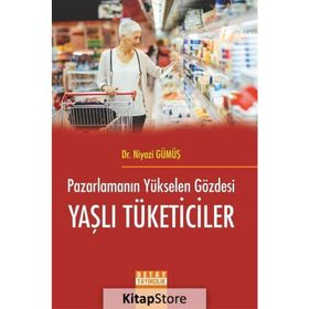 Pazarlamanın Yükselen Gözdesi Yaşlı Tüketiciler - Niyazi Gümüş