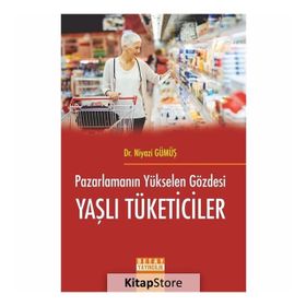 Pazarlamanın Yükselen Gözdesi Yaşlı Tüketiciler - Niyazi Gümüş