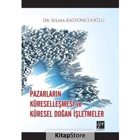 Pazarların Küreselleşmesi ve Küresel Doğan İşletmeler- Selma Kalyoncuoğlu