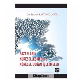 Pazarların Küreselleşmesi ve Küresel Doğan İşletmeler- Selma Kalyoncuoğlu