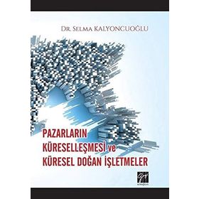 Pazarların Küreselleşmesi ve Küresel Doğan İşletmeler- Selma Kalyoncuoğlu