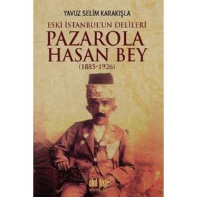 Pazarola Hasan Bey 1885-1926 - Yavuz Selim Karakışla