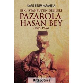 Pazarola Hasan Bey 1885-1926 - Yavuz Selim Karakışla