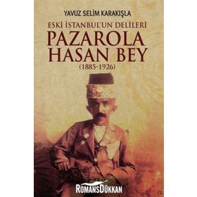 Pazarola Hasan Bey 1885-1926 - Yavuz Selim Karakışla