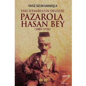 Pazarola Hasan Bey 1885-1926 - Yavuz Selim Karakışla