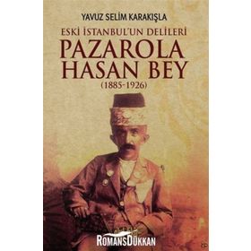Pazarola Hasan Bey 1885-1926 - Yavuz Selim Karakışla