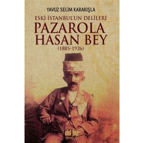 Pazarola Hasan Bey 1885-1926 - Yavuz Selim Karakışla
