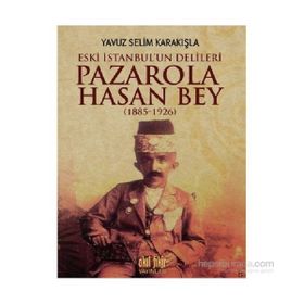 Pazarola Hasan Bey 1885-1926 - Yavuz Selim Karakışla