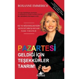 PAZARTESI GELDİĞİ İÇİN TEŞEKKÜR EDERIM TANRIM SIZ VE MÜŞTERİLERİNİZİN SEVECEĞI BIR İŞ ORTAMI NASIL YARATILIR - ROXANNE EMMERICH