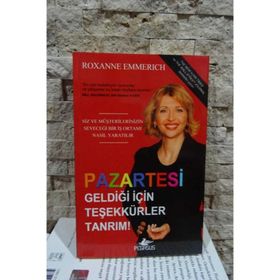 PAZARTESI GELDİĞİ İÇİN TEŞEKKÜR EDERIM TANRIM SIZ VE MÜŞTERİLERİNİZİN SEVECEĞI BIR İŞ ORTAMI NASIL YARATILIR - ROXANNE EMMERICH