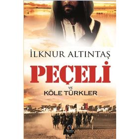 Peçeli ve Köle Türkler - İlknur Altıntaş