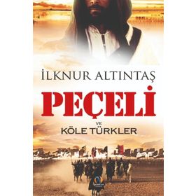 Peçeli ve Köle Türkler - İlknur Altıntaş