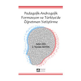 Pedagojik - Androgojik Formasyon ve Türkiye de Öğretmen Yetiştirme - Z. Nurdan Baysal - Sefer Ada
