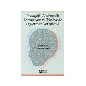 Pedagojik - Androgojik Formasyon ve Türkiye de Öğretmen Yetiştirme - Z. Nurdan Baysal - Sefer Ada