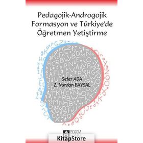 PEDAGOJIK - ANDROGOJIK FORMASYON VE TÜRKIYE DE ÖĞRETMEN YETIŞTIRME - Z. NURDAN BAYSAL;SEFER ADA