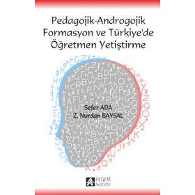 PEDAGOJIK - ANDROGOJIK FORMASYON VE TÜRKIYE DE ÖĞRETMEN YETIŞTIRME - Z. NURDAN BAYSAL;SEFER ADA