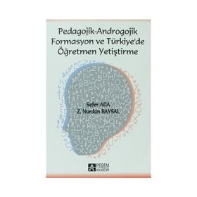 PEDAGOJIK - ANDROGOJIK FORMASYON VE TÜRKIYE DE ÖĞRETMEN YETIŞTIRME - Z. NURDAN BAYSAL;SEFER ADA