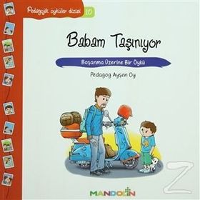 PEDAGOJIK ÖYKÜLER DIZISI 10 BABAM TAŞINIYOR BOŞANMA ÜZERİNE BIR ÖYKÜ - AYŞEN OY