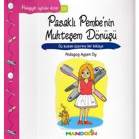 Pedagojik Öyküler - Pasaklı Pembe’nin Muhteşem Dönüşü - Pedagog Ayşen Oy
