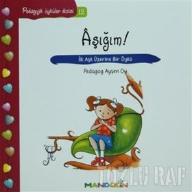 PEDAOGIK ÖYKÜLER DIZISI 12 AŞIĞIM! İLK AŞK ÜZERİNE BIR ÖYKÜ - AYŞEN OY