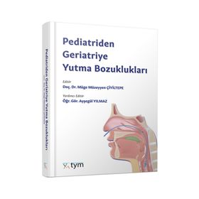 Pediatriden Geriatriye Yutma Bozuklukları - Tıbbi Yayınlar Merkezi